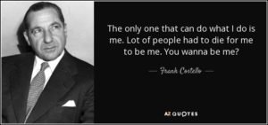 quote-the-only-one-that-can-do-what-i-do-is-me-lot-of-people-had-to-die-for-me-to-be-me-you-frank-costello-71-56-07